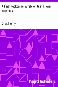 A Final Reckoning: A Tale of Bush Life in Australia by G. A. (George Alfred) Henty