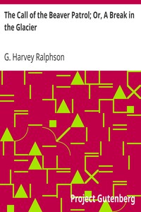 The Call of the Beaver Patrol; Or, A Break in the Glacier by G. Harvey (George Harvey) Ralphson