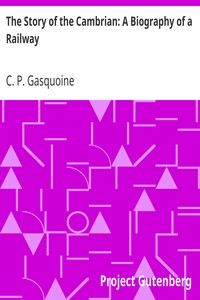 The Story of the Cambrian: A Biography of a Railway by C. P. (Charles Penrhyn) Gasquoine