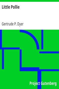 Little Pollie
Or a Bunch of Violets by Gertrude P. Dyer