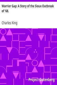 Warrior Gap: A Story of the Sioux Outbreak of '68. by Charles King