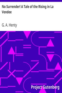 No Surrender! A Tale of the Rising in La Vendee by G. A. (George Alfred) Henty