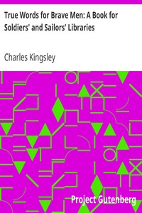 True Words for Brave Men: A Book for Soldiers' and Sailors' Libraries by Charles Kingsley