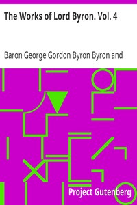 The Works of Lord Byron. Vol. 4 by George Gordon Byron Byron