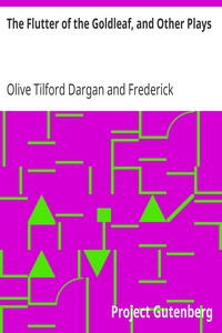 The Flutter of the Goldleaf, and Other Plays by Olive Tilford Dargan