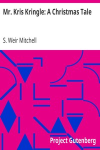 Mr. Kris Kringle: A Christmas Tale by S. Weir (Silas Weir) Mitchell