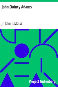 John Quincy Adams
American Statesmen Series by John T. Morse