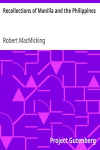 Recollections of Manilla and the Philippines
During 1848, 1849 and 1850 by Robert MacMicking