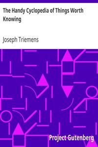 The Handy Cyclopedia of Things Worth Knowing
A Manual of Ready Reference by Joseph Triemens