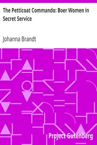 The Petticoat Commando: Boer Women in Secret Service by Johanna Brandt