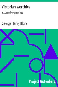 Victorian worthies : $b sixteen biographies by George Henry Blore