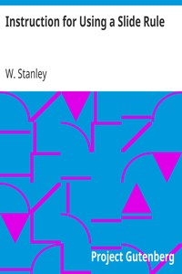 Instruction for Using a Slide Rule by W. Stanley