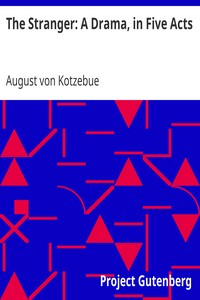 The Stranger: A Drama, in Five Acts by August von Kotzebue