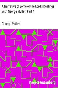 A Narrative of Some of the Lord's Dealings with George Müller. Part 4 by George Müller