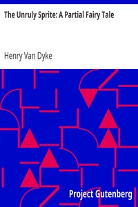 The Unruly Sprite: A Partial Fairy Tale by Henry Van Dyke