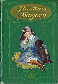 Hunter's Marjory
A Story for Girls by Margaret Bruce Clarke
