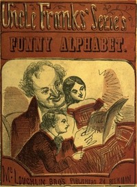 Funny Alphabet
Uncle Franks' Series by Edward P. Cogger