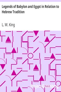 Legends of Babylon and Egypt in Relation to Hebrew Tradition by L. W. (Leonard William) King