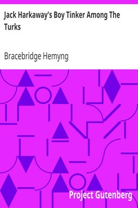 Jack Harkaway's Boy Tinker Among The Turks
Book Number Fifteen in the Jack Harkaway Series by Bracebridge Hemyng
