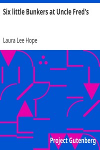 Six little Bunkers at Uncle Fred's by Laura Lee Hope