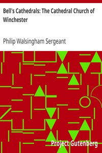 Bell's Cathedrals: The Cathedral Church of Winchester
A Description of Its Fabric and a Brief History of the Episcopal See by Philip Walsingham Sergeant