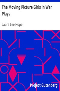 The Moving Picture Girls in War Plays
Or, The Sham Battles at Oak Farm by Laura Lee Hope