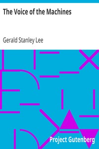 The Voice of the Machines
An Introduction to the Twentieth Century by Gerald Stanley Lee