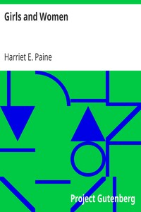 Girls and Women by Harriet E. (Harriet Eliza) Paine