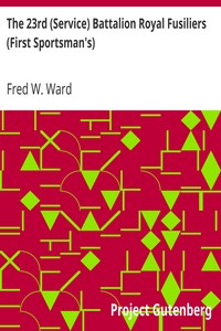 The 23rd (Service) Battalion Royal Fusiliers (First Sportsman's)
A Record of its Services in the Great War, 1914-1919 by Fred W. Ward
