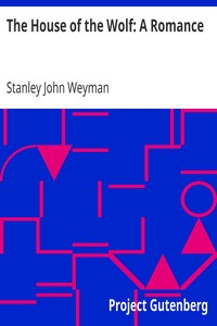 The House of the Wolf: A Romance by Stanley John Weyman