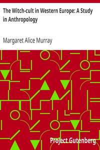 The Witch-cult in Western Europe: A Study in Anthropology by Margaret Alice Murray