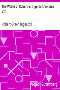 The Works of Robert G. Ingersoll, Volume VIII.
Interviews by Robert Green Ingersoll