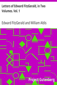 Letters of Edward FitzGerald, in Two Volumes. Vol. 1 by Edward FitzGerald