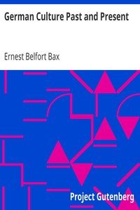 German Culture Past and Present by Ernest Belfort Bax