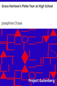 Grace Harlowe's Plebe Year at High School
The Merry Doings of the Oakdale Freshmen Girls by Josephine Chase