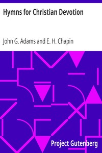 Hymns for Christian Devotion
Especially Adapted to the Universalist Denomination by John G. (John Greenleaf) Adams