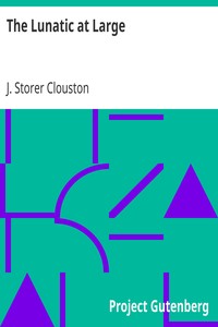 The Lunatic at Large by J. Storer (Joseph Storer) Clouston