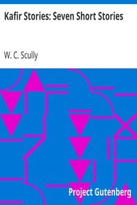 Kafir Stories: Seven Short Stories by W. C. (William Charles) Scully