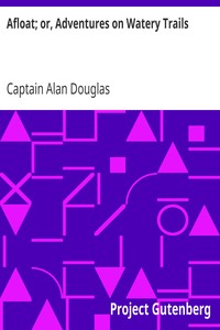 Afloat; or, Adventures on Watery Trails by Alan Douglas