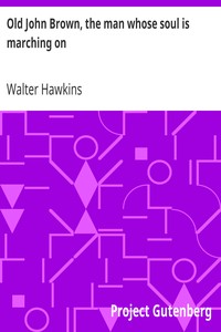 Old John Brown, the man whose soul is marching on by Walter Hawkins