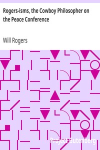 Rogers-isms, the Cowboy Philosopher on the Peace Conference by Will Rogers