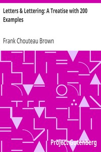 Letters & Lettering: A Treatise with 200 Examples by Frank Chouteau Brown