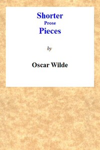 Shorter Prose Pieces by Oscar Wilde