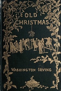 Old Christmas: from the Sketch Book of Washington Irving by Washington Irving