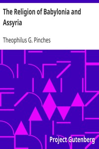 The Religion of Babylonia and Assyria by Theophilus G. (Theophilus Goldridge) Pinches