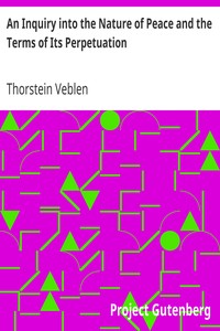 An Inquiry into the Nature of Peace and the Terms of Its Perpetuation by Thorstein Veblen