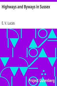 Highways and Byways in Sussex by E. V. (Edward Verrall) Lucas