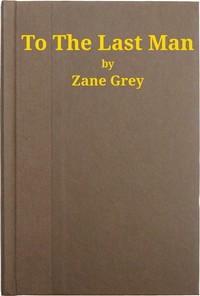 To the Last Man by Zane Grey