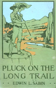 Pluck on the Long Trail; Or, Boy Scouts in the Rockies by Edwin L. (Edwin Legrand) Sabin