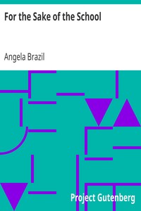 For the Sake of the School by Angela Brazil